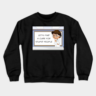 Cure For Stupid People Crewneck Sweatshirt